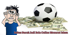 Imbas Buruk Judi Bola Online Menurut Islam